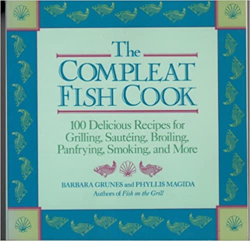 The Complete Fish Cook/100 Delicious Recipes for Grilling, Sauteing, Broiling, Pan Frying, Smoking, and More: One Hundred Delicious Recipes for ... Broiling, Panfrying, Smoking and More