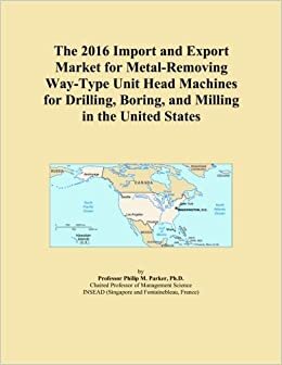 The 2016 Import and Export Market for Metal-Removing Way-Type Unit Head Machines for Drilling, Boring, and Milling in the United States indir