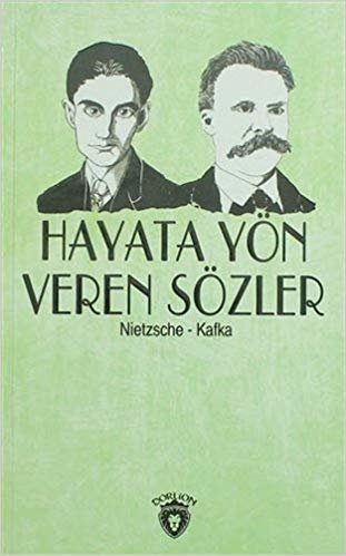 Hayata Yön Veren Sözler / Nietzsche - Kafka