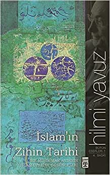 İslam’ın Zihin Tarihi: Bir Müslüman Aydının İslam Üzerine Düşünceleri