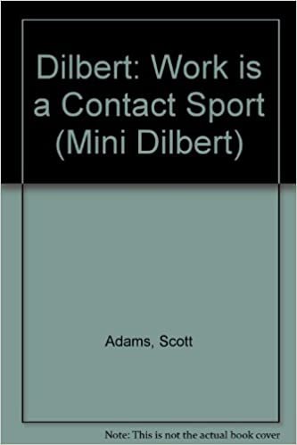 Dilbert:Work is a Contact Sport (Mini Dilbert)
