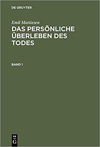 Emil Mattiesen: Das persönliche Überleben des Todes: Das persönliche Überleben des Todes: Eine Darstellung der Erfahrungsbeweise (Klassiker der Parapsychologie): Bd. 1-3