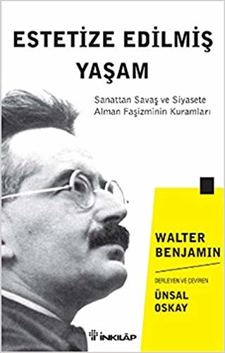 Estetize Edilmiş Yaşam: Sanattan Savaş ve Siyasete Alman Faşizminin Kuramları