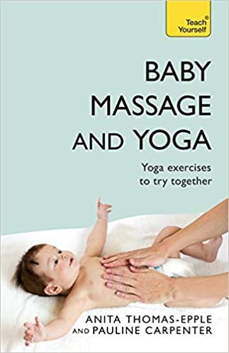 Baby Massage and Yoga: An authoritative guide to safe, effective massage and yoga exercises designed to benefit baby