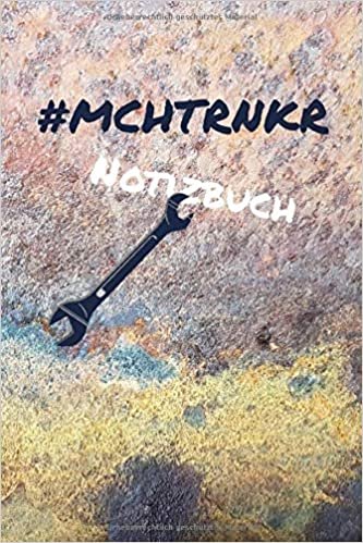 #mchtrnkr Notizbuch: Notizbuch für Mechatroniker /A5/ 120 Seiten kariert/ Rostdesign mit Schraubenschlüssel/Softcover/ Werkstatt/ Hobby/ Auto/Motorrad / Bus/ LkW