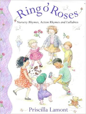 Ring O' Roses: Nursery Rhymes, Action Rhymes, and Lullabies
