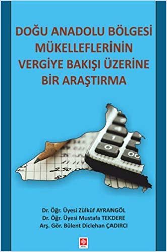 Doğu Anadolu Bölgesi Mükelleflerinin Vergiye Bakışı Üzerine Bir Araştırma