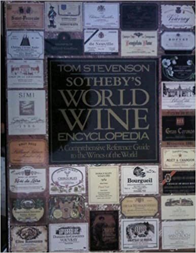 Sotheby's World Wine Encyclopedia: A Comprehensive Reference Guide to the Wines of the World