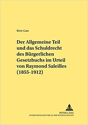 Der Allgemeine Teil Und Das Schuldrecht Des Buergerlichen Gesetzbuchs Im Urteil Von Raymond Saleilles (1855-1912) (Rechtshistorische Reihe)