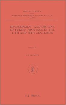 Development and Decline of Fukien Province in the 17th and 18th Centuries (Sinica Leidensia)