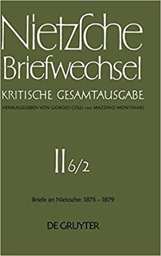 Briefwechsel. Abteilung 2. Briefe an Friedrich Nietzsche Januar 1875 - Dezember 1879: Briefwechsel, Kritische Gesamtausgabe, Abt.2, Bd.6, Teilbd.2, ... Juli 1877 - Dezember 1879: Band 6. Band 6.2
