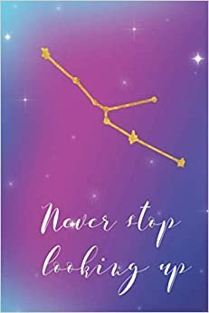 Never stop looking up: Motivational Notebook, Journal, Diary (110 Pages, Lined, 6 x 9) (constellation series, Band 2)