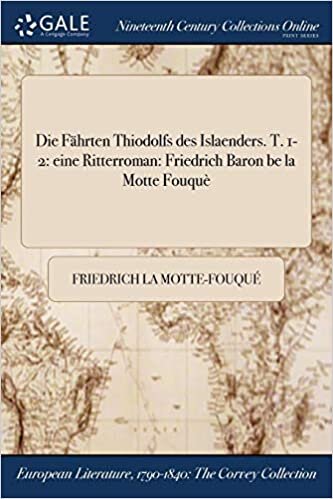 Motte-Fouque, F: Fahrten Thiodolfs Des Islaenders. T. 1-2: Eine Ritterroman: Friedrich Baron Be La Motte Fouque