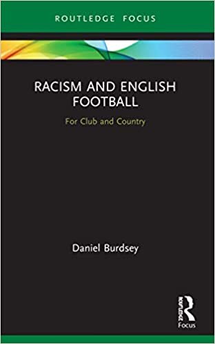 Racism and English Football: For Club and Country (Routledge Focus on Sport, Culture and Society)