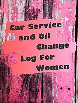Car Service and Oil Change Log For Women: Easily Keep All of Your Car Maintenance Records In One Small Book ! (Car Maintenance For Women, Band 14)