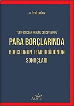 Para Borçlarında Borçlunun Temerrüdünün Sonuçları: Türk Borçlar Kanunu Çerçevesinde