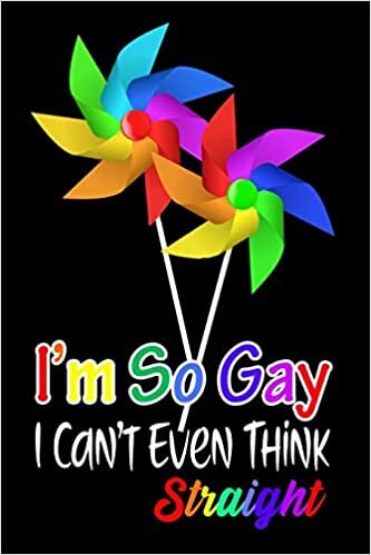 I'm So Gay I Can't Even Think Straight: LGBTQ Gift Notebook for Friends and Family