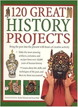 120 Great History Projects: Bring the Past Into the Present with Hours of Fun Creative Activity indir