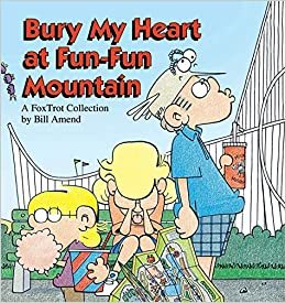 Bury My Heart at Fun-Fun Mountain: A Fox Trot Collection