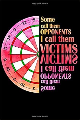 Some Call Them Opponents I Call Them Victims: Dart Playbook / Darts Journal / Dart Diary / Dart Notebook / Darts Accessories & Darts Gift Idea for Darts Players / 120p, Dotgrid