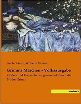 Grimms Maerchen - Volksausgabe: Kinder- und Hausmaerchen gesammelt durch die Brueder Grimm: Kinder- und Hausmärchen gesammelt durch die Brüder Grimm
