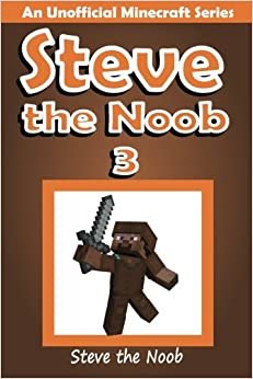 Steve the Noob 3: An Unofficial Minecraft Series (Steve the Noob Diary Collection, Band 3): Volume 3