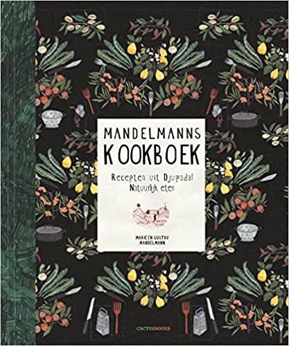 Mandelmanns kookboek: heerlijke en natuurlijke recepten uit Djupadal indir