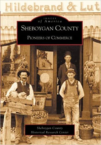 Sheboygan County: Pioneers of Commerce (Images of America (Arcadia Publishing)) indir
