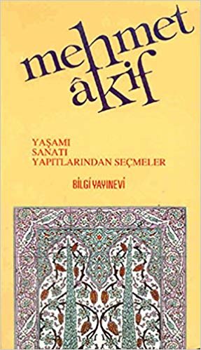 Mehmet Akif Ersoy Yaşamı Sanatı Yapıtlarından Seçmeler