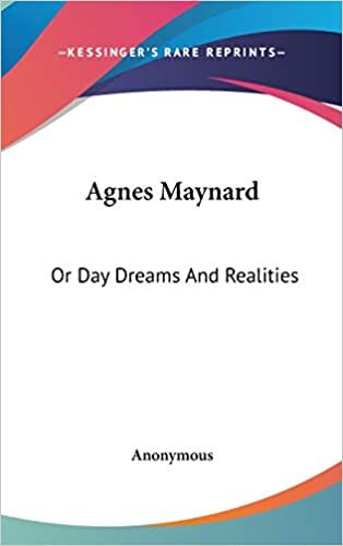 Agnes Maynard: Or Day Dreams And Realities