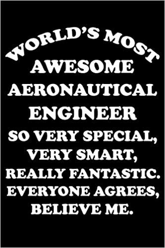 WORLD'S MOST AWESOME AERONAUTICAL ENGINEER: Aeronautical Engineering Gifts - Blank Lined Notebook Journal – (6 x 9 Inches) – 120 Pages
