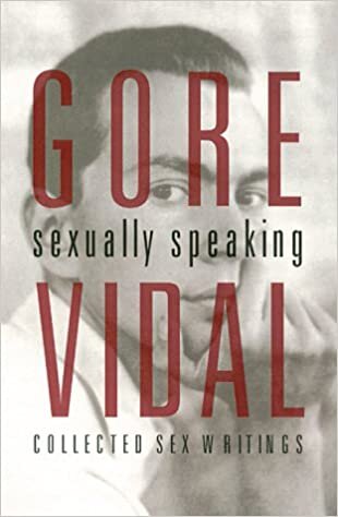 Gore Vidal: Sexually Speaking: Collected Sex Writings 1960-1998