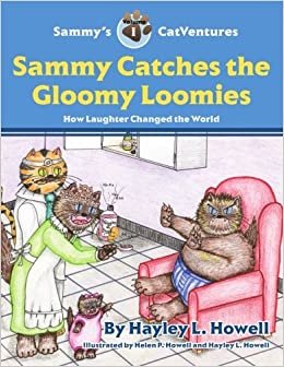 Sammy's CatVentures Volume 1: Sammy Catches the Gloomy Loomies SECOND EDITION: How Laughter Changed the World