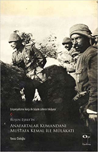 Ruşen Eşref’in Anafartalar Kumandanı Mustafa Kemal ile Mülakatı: Emperyalizme Karşı İlk Büyük Zaferin Hikayesi