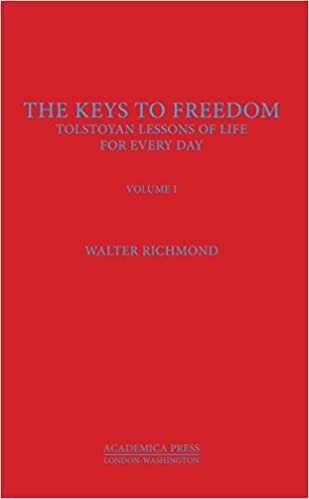 Richmond, W: The Keys to Freedom: Tolstoyan Lessons of Life for Every Day, Volume I (Academica Press)