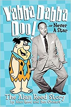 Yabba Dabba Doo! or, Never a Star: The Alan Reed Story