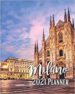 Milano 2021 Planner: Weekly & Monthly Agenda | January 2021 - December 2021 | Milan Cathedral At Sunrise Italy Duomo di Milano Italia Cover Design, Organizer And Calendar, Pretty and Simple