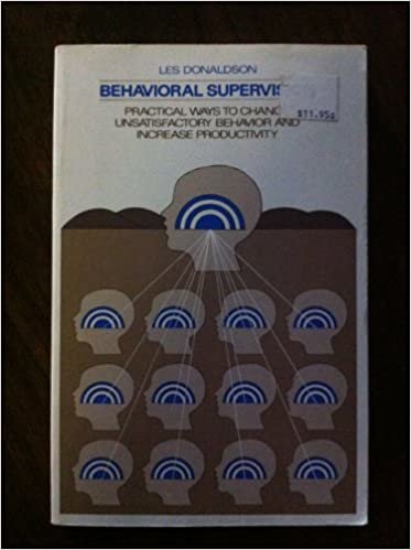 Behavioral Supervision: Practical Ways to Change Unsatisfactory Behavior and Increase Productivity: Practical Ways to Change Unsatisfactory Behaviour and Increase Productivity