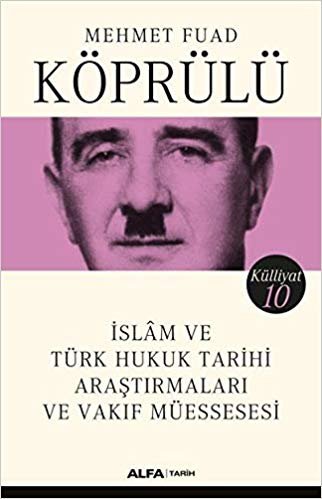 İslam ve Türk Hukuk Tarihi Araştırmaları ve Vakıf Müessesesi: Mehmet Fuad Köprülü Külliyatı 10