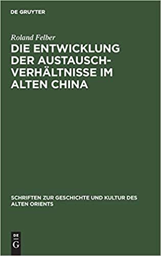 Die Entwicklung der Austauschverhältnisse im Alten China (Schriften Zur Geschichte Und Kultur Des Alten Orients, 10) indir