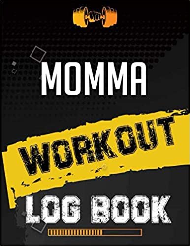Momma Workout Log Book: Workout Log Gym, Fitness and Training Diary, Set Goals, Designed by Experts Gym Notebook, Workout Tracker, Exercise Log Book for Men Women