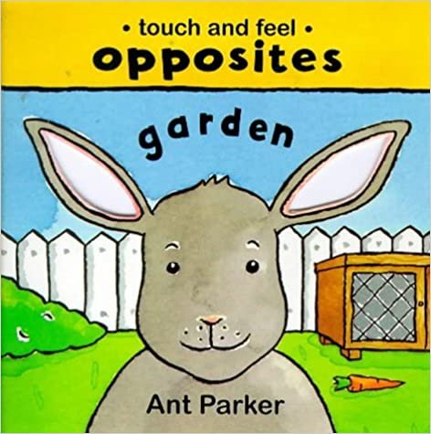 Touch and Feel: Opposites in the Garden (Touch & feel: Opposites)