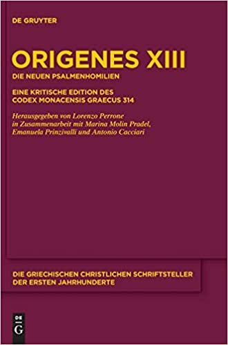 Origenes: Werke: Die neuen Psalmenhomilien: Eine kritische Edition des Codex Monacensis Graecus 314 (Die griechischen christlichen Schriftsteller der ersten Jahrhunderte, Band 19): Band 13
