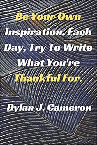 Be Your Own Inspiration. Each Day, Try To Write What You're Thankful For.: Motivational And Inspirational Quotes, Unique Notebook, Journal, Diary (110 Pages,Lined Paper,6x9) (Mr.Motivation Notebooks) indir
