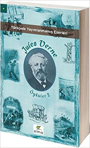 Jules Verne Öyküler 2: Türkçede Yayımlanmamış Eserleri