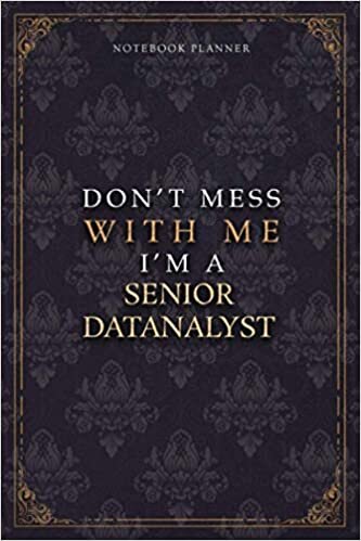 Notebook Planner Don’t Mess With Me I’m A Senior DatAnalyst Luxury Job Title Working Cover: 120 Pages, Pocket, Teacher, A5, Budget Tracker, 5.24 x 22.86 cm, Budget Tracker, 6x9 inch, Diary, Work List indir