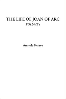 The Life of Joan of Arc, Volume I: 1