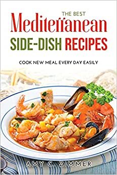 The Best Mediterranean Side-Dish Recipes: Cook New Meal Every Day Easily