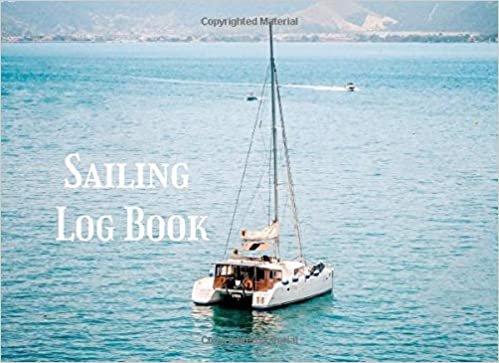 Sailing Log Book: Boat Owner Journal Boating Trip Record - Cruising Log - Ship's Logbook - Expense Tracker