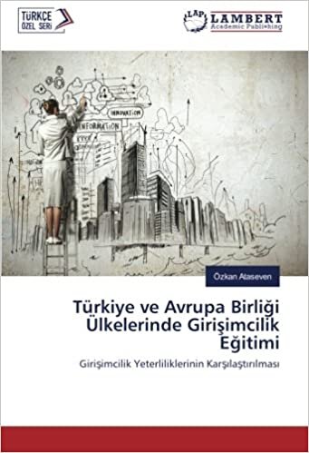 Türkiye ve Avrupa Birliği Ülkelerinde Girişimcilik Eğitimi: Girişimcilik Yeterliliklerinin Karşılaştırılması